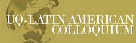 UQ - Latin American Colloquium - 31 October 2013 - Brisbane
