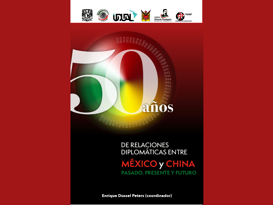 50 anos de Rela&ccedil;&otilde;es Diplom&aacute;ticas entre o M&eacute;xico e a China. Passado, presente e futuro.